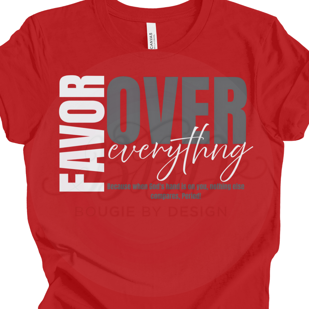 FAVOR OVER EVERYTHING - Matte Clear Film Screen Print Transfer