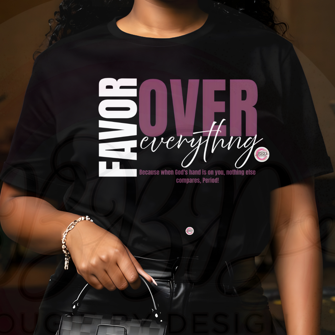 FAVOR OVER EVERYTHING - Matte Clear Film Screen Print Transfer