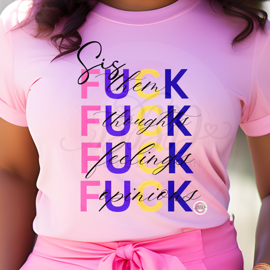 Sis…,F*ck Them, Thoughts, Feelings, Opinions-Matte Clear Film Screen Print Transfer